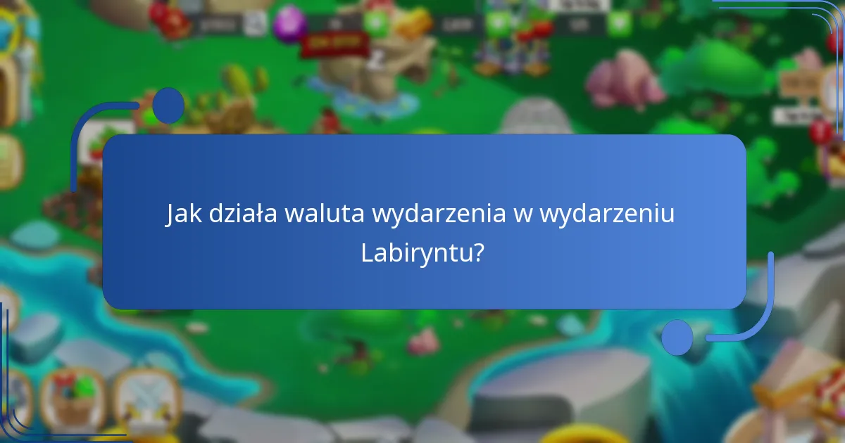 Jak działa waluta wydarzenia w wydarzeniu Labiryntu?