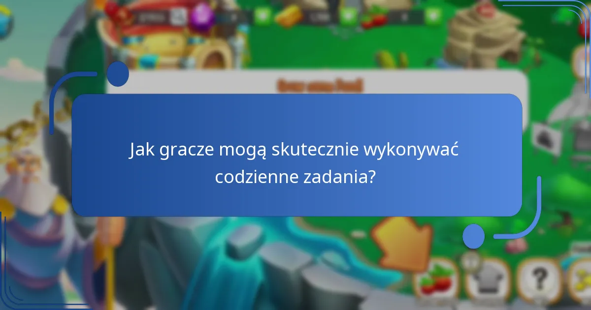 Jak gracze mogą skutecznie wykonywać codzienne zadania?