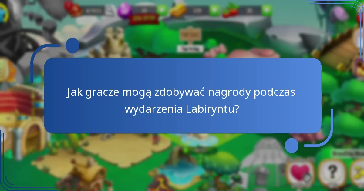 Jakie strategie są najlepsze do uczestnictwa w wydarzeniu Labiryntu?