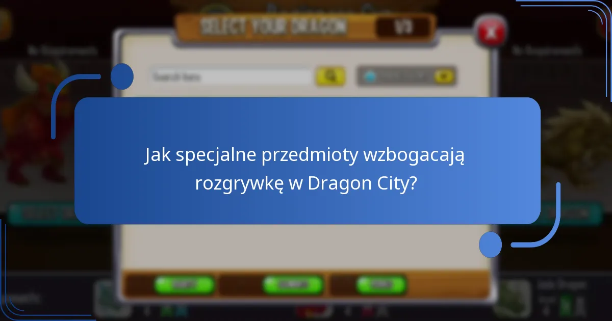 Jak specjalne przedmioty wzbogacają rozgrywkę w Dragon City?