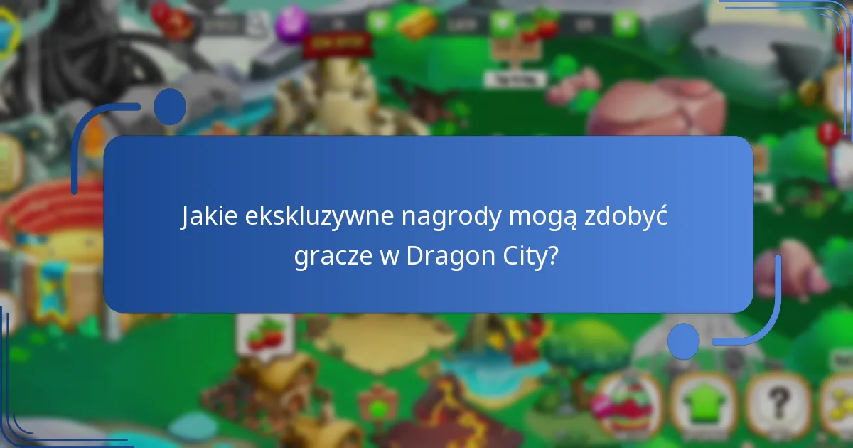 Jakie ekskluzywne nagrody mogą zdobyć gracze w Dragon City?