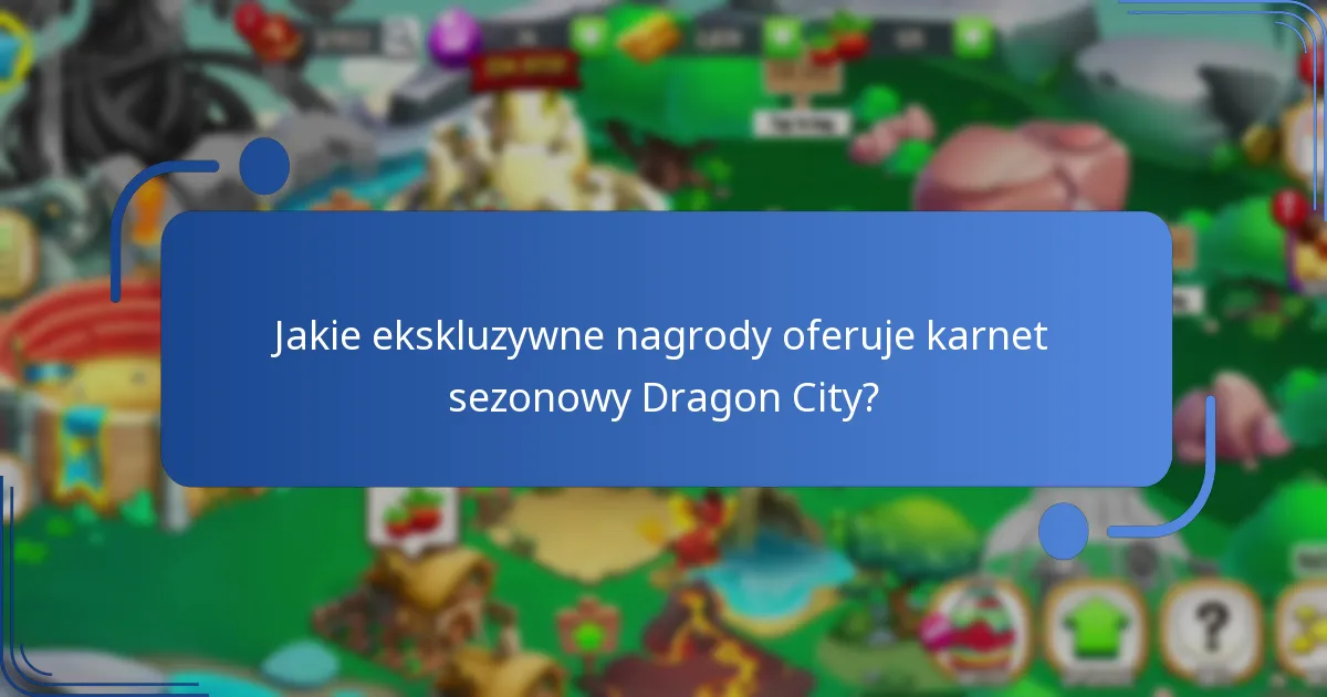 Jakie ekskluzywne nagrody oferuje karnet sezonowy Dragon City?