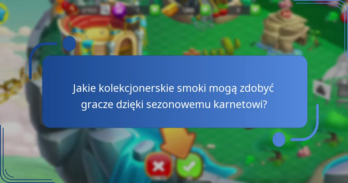 Jakie kolekcjonerskie smoki mogą zdobyć gracze dzięki sezonowemu karnetowi?