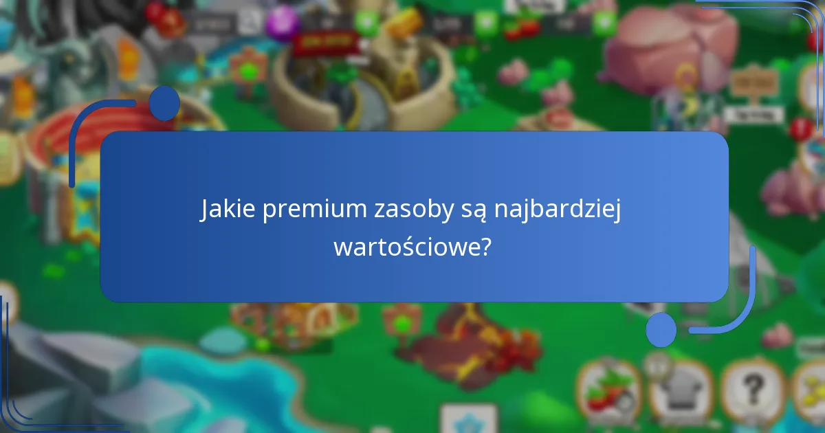 Jakie premium zasoby są najbardziej wartościowe?