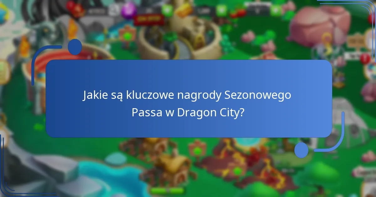 Jakie są najczęstsze pytania dotyczące Sezonowego Passa w Dragon City?