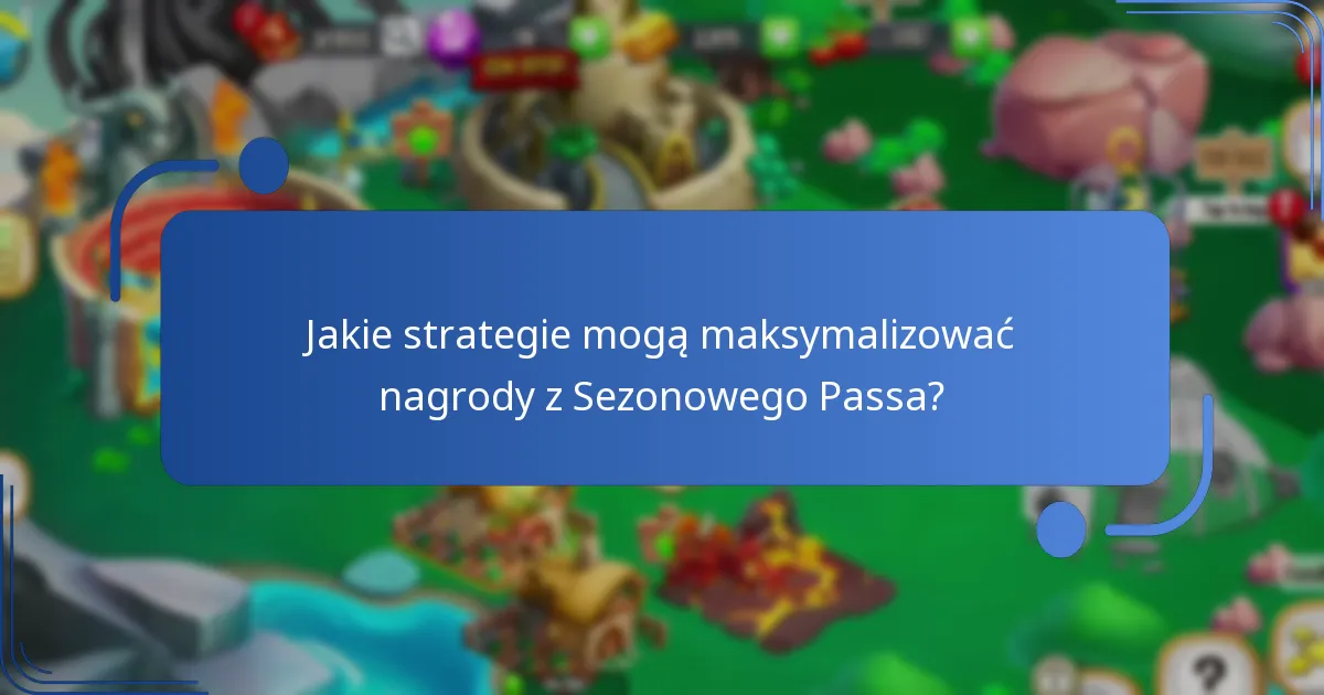 Jakie strategie mogą maksymalizować nagrody z Sezonowego Passa?